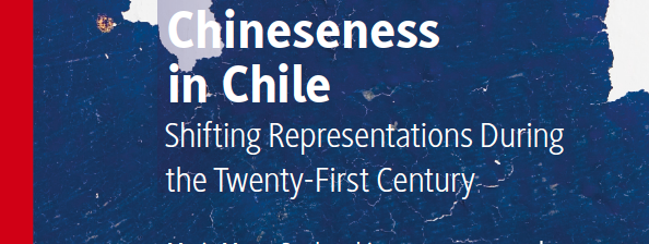 Chineseness in Chile. Shifting Representations During the Twenty-First Century